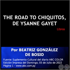 THE ROAD TO CHIQUITOS, DE YSANNE GAYET - Por BEATRIZ GONZÁLEZ DE BOSIO - Domingo, 03 de Julio de 2022